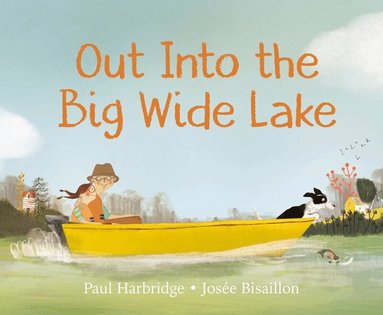 Paul Harbridge, Josée Bisaillon - Out into the Big Wide Lake, Inbunden