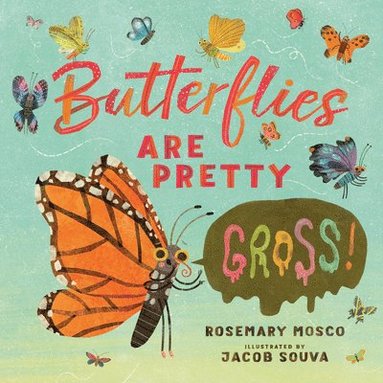 Rosemary Mosco - Butterflies Are Pretty ... Gross!, Inbunden