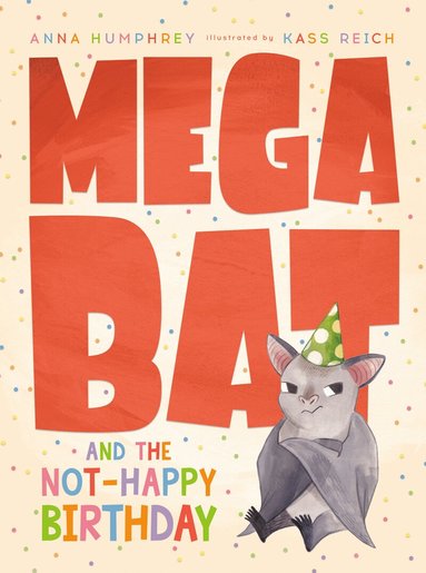Anna Humphrey, Kass Reich - Megabat and the Not-Happy Birthday, Inbunden