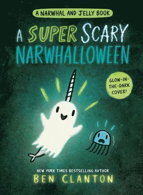 Ben Clanton - A Super Scary Narwhalloween (A Narwhal and Jelly Book #8), Inbunden