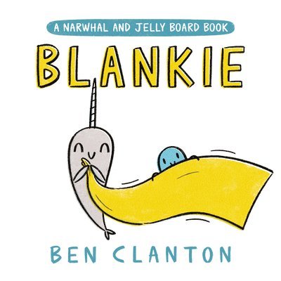 Ben Clanton - Blankie (a Narwhal and Jelly Board Book), Kartonnage