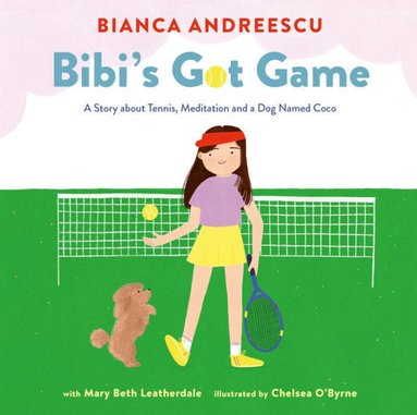 Bianca Andreescu - Bibi's Got Game, Inbunden