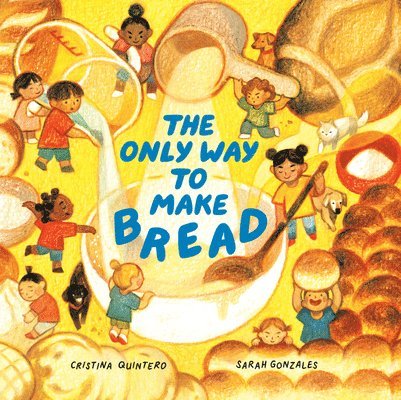 Cristina Quintero, Sarah Gonzales - Only Way to Make Bread, Inbunden