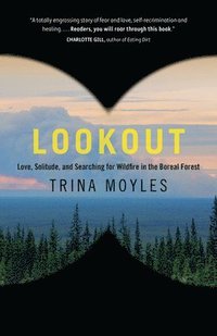 bokomslag Lookout: Love, Solitude, and Searching for Wildfire in the Boreal Forest
