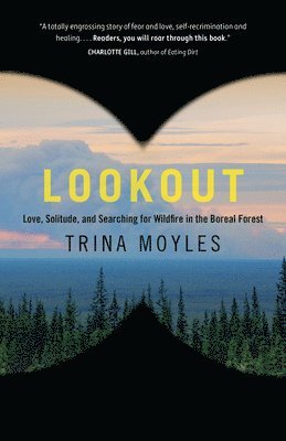 Lookout: Love, Solitude, and Searching for Wildfire in the Boreal Forest 1