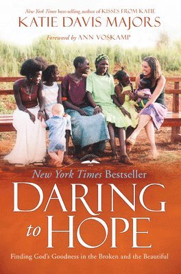 Katie Davis Majors - Daring to Hope: Finding God's Goodness in the Broken and the Beautiful, Häftad