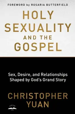 Christopher Yuan - Holy Sexuality and the Gospel: Sex, Desire, and Relationships Shaped by God's Grand Story, Häftad