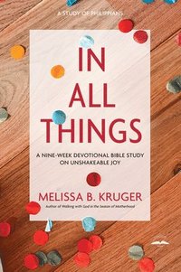 bokomslag In All Things: A Nine-Week Devotional Bible Study on Unshakeable Joy