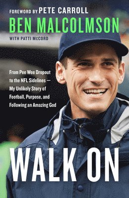 Ben Malcolmson, Patti McCord - Walk On: From Pee Wee Dropout to the Nfl Sidelines - My Unlikely Story of Football, Purpose and Following an Amazing God, Häftad
