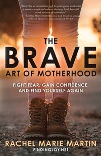 bokomslag Brave Art of Motherhood: Fight Fear, Gain Confidence and Find Yourself Again