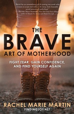 The Brave Art of Motherhood: Fight Fear, Gain Confidence and Find Yourself Again 1