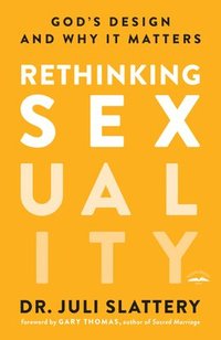 bokomslag Rethinking Sexuality: God's Design and Why it Matters