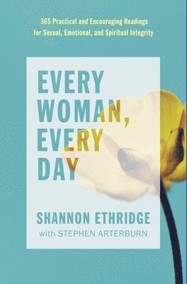 Every Woman, Every Day: 365 Practical and Encouraging Readings for Sexual, Emotional, and Spiritual Integrity 1