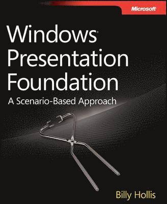 Billy Hollis - Windows Presentation Foundation 4.0: A Scenario-Based Approach, Häftad