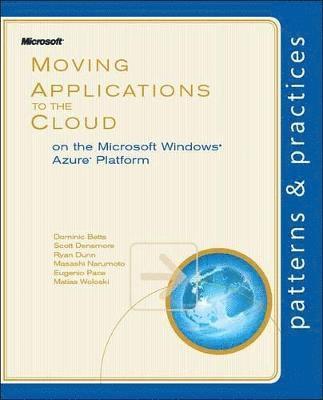 Eugenio Pace, Dominic Betts, Scott Densmore - Moving Applications to the Cloud on the Microsoft Azure Platform, Häftad