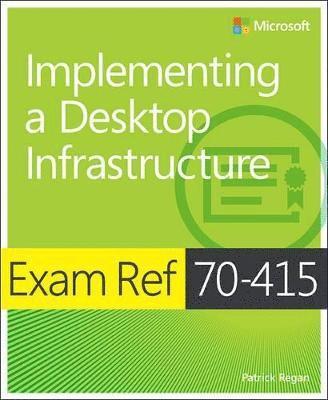 Patrick Regan - Exam Ref 70-415: Implementing a Desktop Infrastructure, Häftad