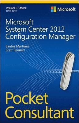 Santos Martinez, Brett Bennett - Microsoft System Center 2012 Configuration Manager Pocket Consultant, Häftad