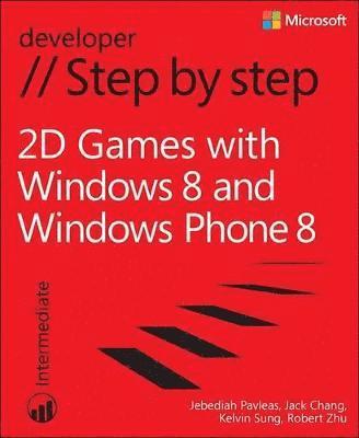 Kelvin Sung, Jebediah Pavleas, Jack Chang - 2D Games with Windows and Windows Phone Step by Step, Häftad
