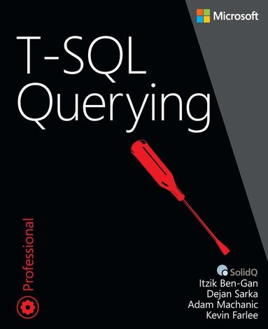 Itzik Ben-Gan, Adam Machanic, Dejan Sarka, Kevin Farlee - T-SQL Querying, Häftad