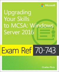 bokomslag Exam Ref 70-743 Upgrading Your Skills to MCSA