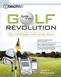 bokomslag Techtv's Guide to the Golf Revolution: How Technology Is Driving the Game