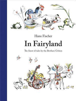 Brothers Grimm - In Fairyland: The Finest of Tales by the Brothers Grimm, Inbunden