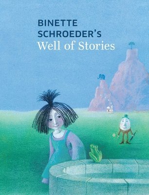 Binette Schroeder's Well of Stories 1