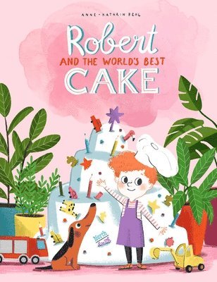 Anne-Catherine Behl, Anne-Kathrin Behl - Robert and the World's Best Cake, Inbunden
