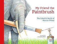 bokomslag My Friend the Paintbrush: The Colorful World of Marcus Pfister