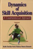 bokomslag Dynamics of Skill Acquisition: A Constraints-Led Approach