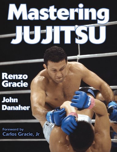 Renzo Gracie, John Danaher - Mastering Jujitsu, Häftad