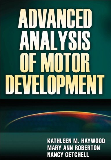 Kathleen M. Haywood, Mary Ann Roberton, Nancy Getchell - Advanced Analysis of Motor Development, Inbunden