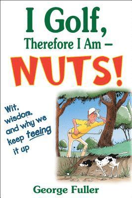 I Golf Therefore I Am--Nuts! 1