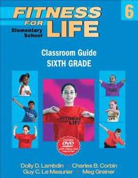 bokomslag Fitness for Life: Elementary School Classroom Guide-Sixth Grade