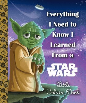 Geof Smith - Everything I Need to Know I Learned from a Star Wars Little Golden Book, Inbunden