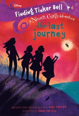 Finding Tinker Bell #6: The Last Journey (Disney: The Never Girls)