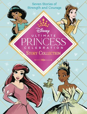 Random House Disney - Ultimate Princess Celebration Story Collection (Disney Princess): Includes Seven Stories of Strength and Courage!, Inbunden