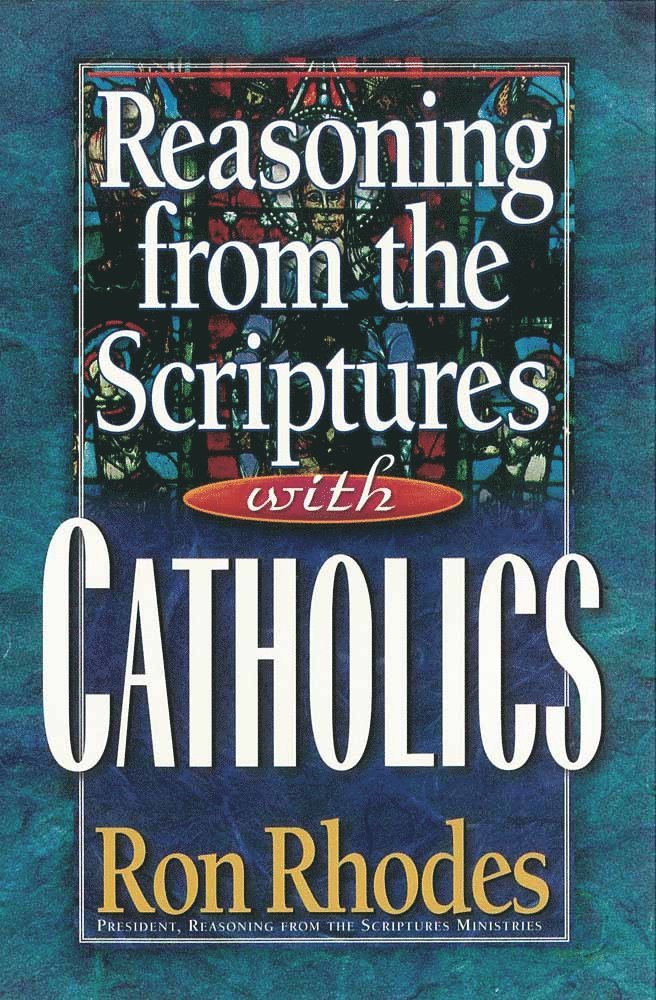 Ron Rhodes - Reasoning from the Scriptures with Catholics, Häftad