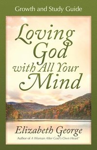 bokomslag Loving God with All Your Mind Growth and Study Guide