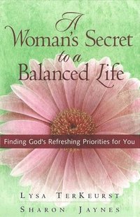 bokomslag A Woman's Secret to a Balanced Life