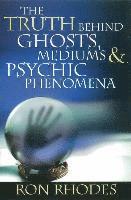 Ron Rhodes - Truth Behind Ghosts, Mediums, and Psychic Phenomena, Häftad