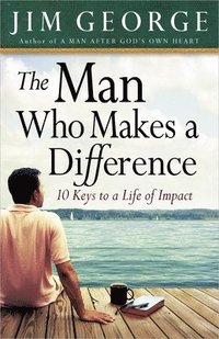 bokomslag The Man Who Makes a Difference: 10 Keys to a Life of Impact