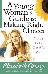 bokomslag A Young Woman's Guide to Making Right Choices