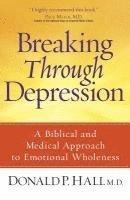 bokomslag Breaking Through Depression: A Biblical and Medical Approach to Emotional Wholeness