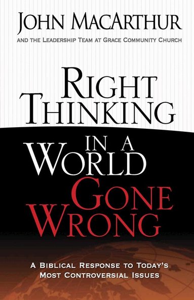 John MacArthur - Right Thinking in a World Gone Wrong, Häftad