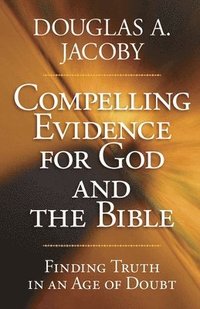 bokomslag Compelling Evidence for God and the Bible