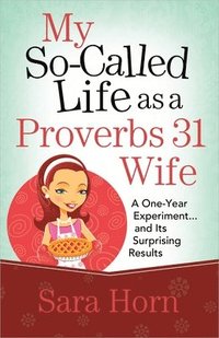 bokomslag My So-Called Life as a Proverbs 31 Wife