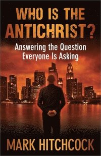 bokomslag Who Is the Antichrist?: Answering the Question Everyone Is Asking