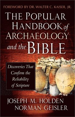 Joseph M. Holden, Norman Geisler - Popular Handbook of Archaeology and the Bible, Inbunden