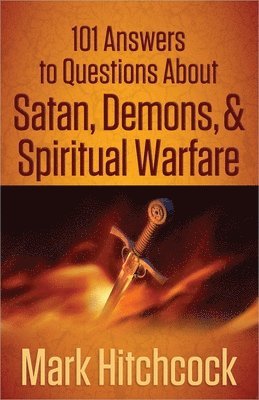 101 Answers to Questions About Satan, Demons, and Spiritual Warfare 1